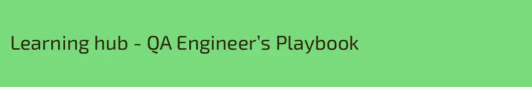 Learning hub - QA Engineer’s Playbook